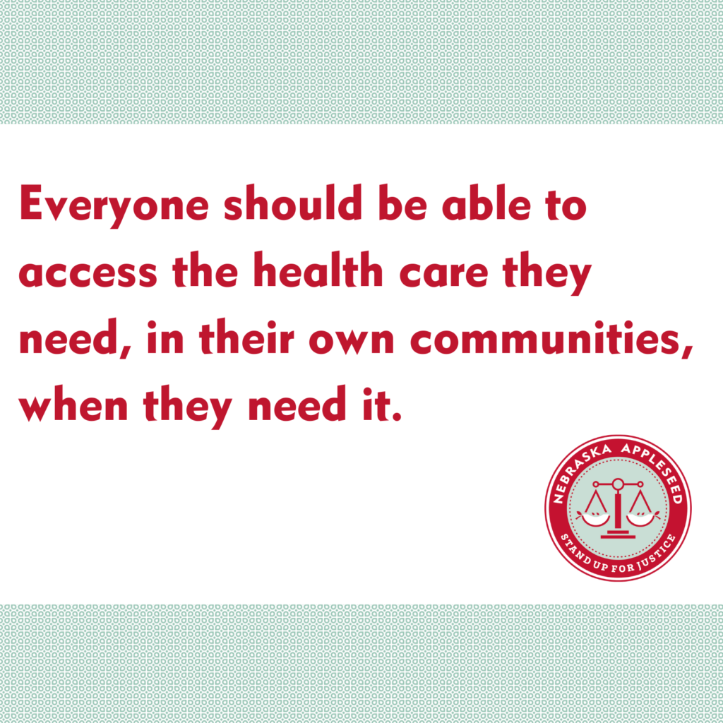 Text reads "Everyone should be able to access the health care they need, in their own communities, when they need it." with Nebraska Appleseed's logo in the bottom right.